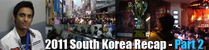 2011SouthKoreaRecap-Part2