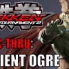 Level Up Your Game – Tekken Tag Tournament 2 – Ancient Ogre – Walk Thru